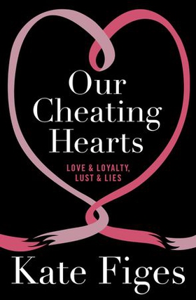 Our Cheating Hearts - Love and Loyalty, Lust and Lies (ebok) av Kate Figes