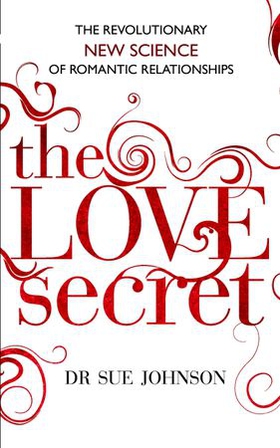 The Love Secret - The revolutionary new science of romantic relationships (ebok) av Sue Johnson