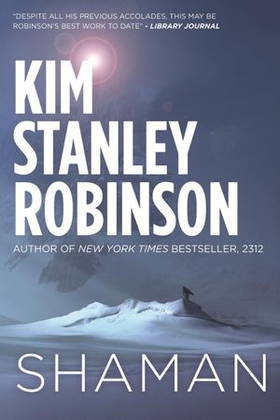 Shaman - A novel of the Ice Age (ebok) av Kim Stanley Robinson