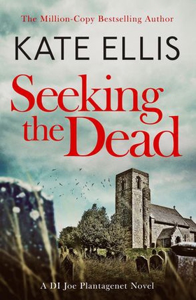 Seeking The Dead - Book 1 in the DI Joe Plantagenet crime series (ebok) av Kate Ellis