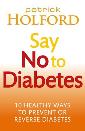 Say No To Diabetes - 10 Secrets to Preventing and Reversing Diabetes (ebok) av Patrick Holford