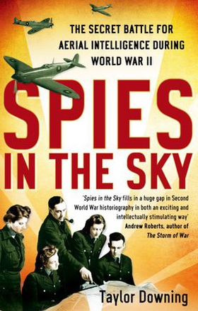 Spies In The Sky - The Secret Battle for Aerial Intelligence during World War II (ebok) av Taylor Downing