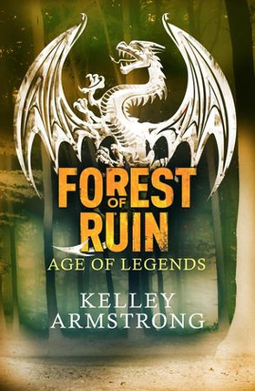 Forest of Ruin - Book 3 in the Age of Legends Trilogy (ebok) av Kelley Armstrong