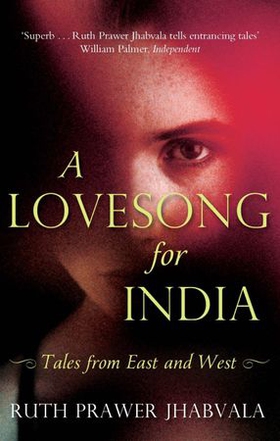 A Lovesong For India - Tales from East and West (ebok) av Ruth Prawer Jhabvala