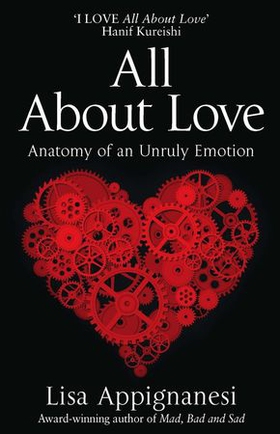 All About Love - Anatomy of an Unruly Emotion (ebok) av Lisa Appignanesi