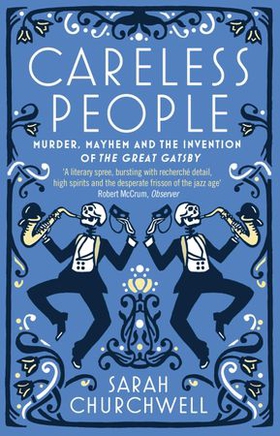 Careless People - Murder, Mayhem and the Invention of The Great Gatsby (ebok) av Sarah Churchwell