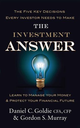The Investment Answer - Learn to manage your money and protect your financial future (ebok) av Gordon Murray