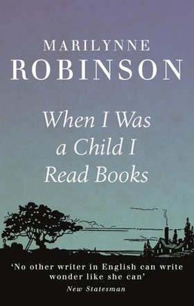 When I Was A Child I Read Books (ebok) av Marilynne Robinson
