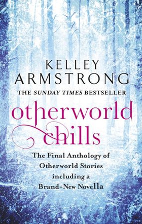 Otherworld Chills - Final Tales of the Otherworld (ebok) av Kelley Armstrong
