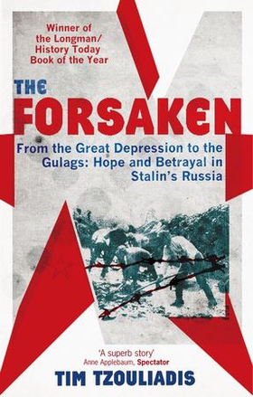The Forsaken - From the Great Depression to the Gulags: Hope and Betrayal in Stalin's Russia (ebok) av Tim Tzouliadis