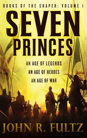 Seven Princes - Books of the Shaper: Volume 1 (ebok) av John R. Fultz