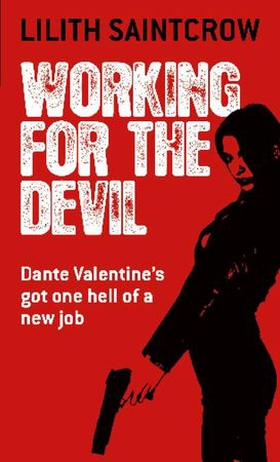 Working For The Devil - The Dante Valentine Novels: Book One (ebok) av Lilith Saintcrow