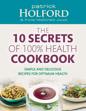 The 10 Secrets Of 100% Health Cookbook - Simple and delicious recipes for optimum health (ebok) av Patrick Holford