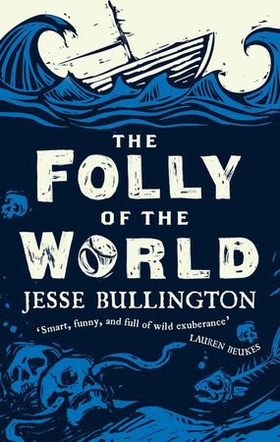 The Folly of the World (ebok) av Jesse Bullington