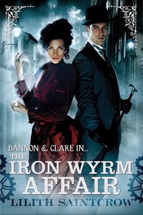 The Iron Wyrm Affair - Bannon and Clare: Book One (ebok) av Lilith Saintcrow