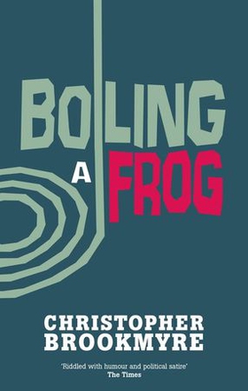 Boiling A Frog (ebok) av Christopher Brookmyre