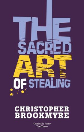 The Sacred Art Of Stealing (ebok) av Christopher Brookmyre