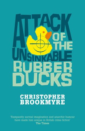 Attack Of The Unsinkable Rubber Ducks (ebok) av Christopher Brookmyre