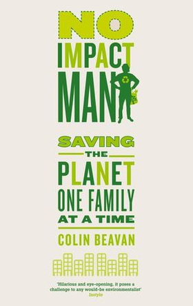 No Impact Man - Saving the planet one family at a time (ebok) av Colin Beavan