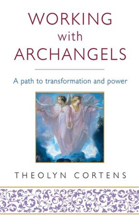 Working With Archangels - Your path to transformation and power (ebok) av Theolyn Cortens