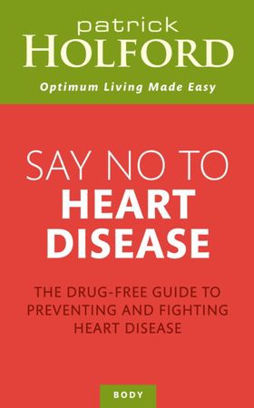 Say No To Heart Disease - The drug-free guide to preventing and fighting heart disease (ebok) av Patrick Holford
