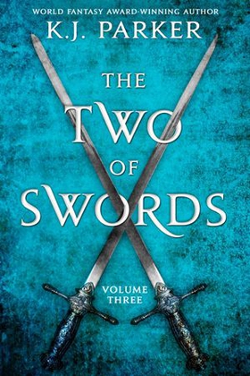 The Two of Swords: Volume Three (ebok) av K. J. Parker