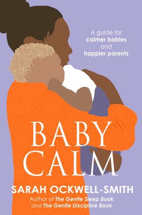 BabyCalm - A Guide for Calmer Babies and Happier Parents (ebok) av Sarah Ockwell-Smith