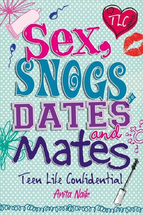 Sex, Snogs, Dates and Mates (ebok) av Anita Naik