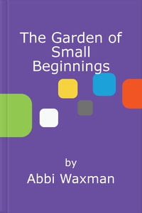 The garden of small beginnings (ebok) av Abbi
