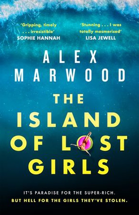 The Island of Lost Girls - A gripping thriller about extreme wealth, lost girls and dark secrets (ebok) av Alex Marwood