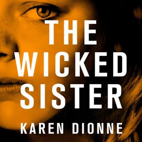 The Wicked Sister - The gripping thriller with a killer twist (ebok) av Karen Dionne