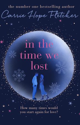 In the Time We Lost - the brand-new uplifting and breathtaking love story from the Sunday Times bestseller (ebok) av Carrie Hope Fletcher