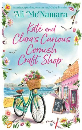Kate and Clara's Curious Cornish Craft Shop - The heart-warming, romantic read we all need right now (ebok) av Ali McNamara