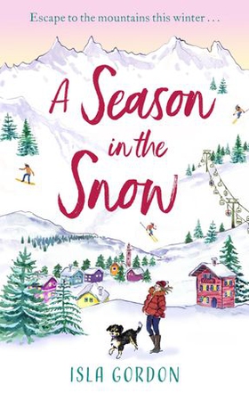 A Season in the Snow - Escape to the mountains and cuddle up with the perfect winter read! (ebok) av Isla Gordon