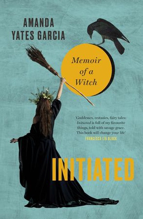 Initiated - Memoir of a Witch (ebok) av Amanda Yates Garcia