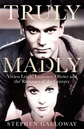Truly Madly - Vivien Leigh, Laurence Olivier and the Romance of the Century (ebok) av Stephen Galloway