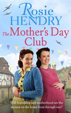 The Mother's Day Club - the uplifting family saga that celebrates friendship in wartime Britain (ebok) av Rosie Hendry