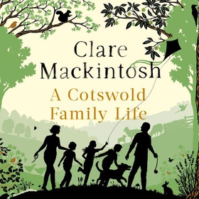 A Cotswold Family Life - heart-warming stories of the countryside from the bestselling author (lydbok) av Clare Mackintosh