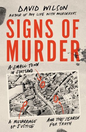 Signs of Murder - A small town in Scotland, a miscarriage of justice and the search for the truth (ebok) av David Wilson