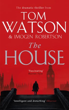 The House - The most utterly gripping, must-read political thriller of the twenty-first century (ebok) av Tom Watson