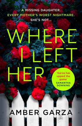 Where I Left Her - The pulse-racing thriller about every parent's worst nightmare . . . (ebok) av Amber Garza