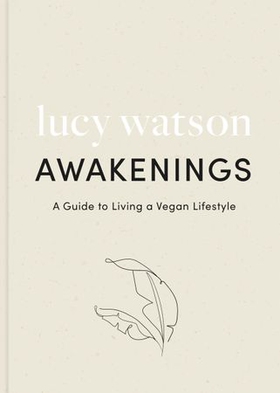 Awakenings - a guide to living a vegan lifestyle (ebok) av Lucy Watson