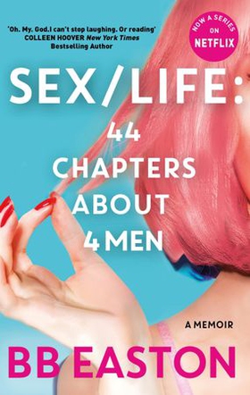 SEX/LIFE: 44 Chapters About 4 Men - Now a series on Netflix (ebok) av BB Easton