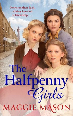 The Halfpenny Girls - A heart-breaking and nostalgic wartime family saga (ebok) av Maggie Mason