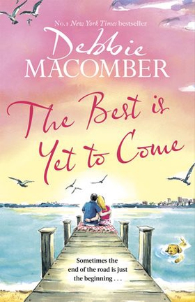 The Best Is Yet to Come - The heart-warming new novel from the New York Times #1 bestseller (ebok) av Debbie Macomber