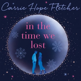 In the Time We Lost - the brand-new uplifting and breathtaking love story from the Sunday Times bestseller (lydbok) av Carrie Hope Fletcher