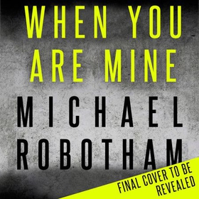 When You Are Mine - The No.1 bestselling thriller from the master of suspense (lydbok) av Michael Robotham