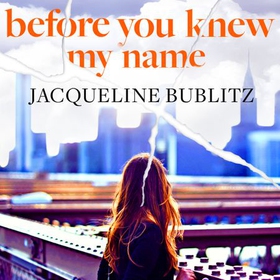 Before You Knew My Name - 'An exquisitely written, absolutely devastating novel' Red magazine (lydbok) av Jacqueline Bublitz
