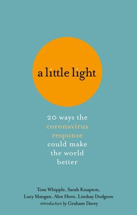 A Little Light - 20 ways the coronavirus response could make the world better (ebok) av Tom Whipple