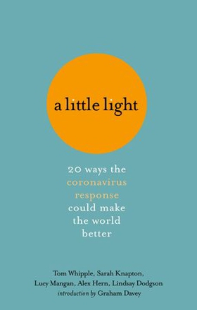 A Little Light - 20 ways the coronavirus response could make the world better (ebok) av Tom Whipple